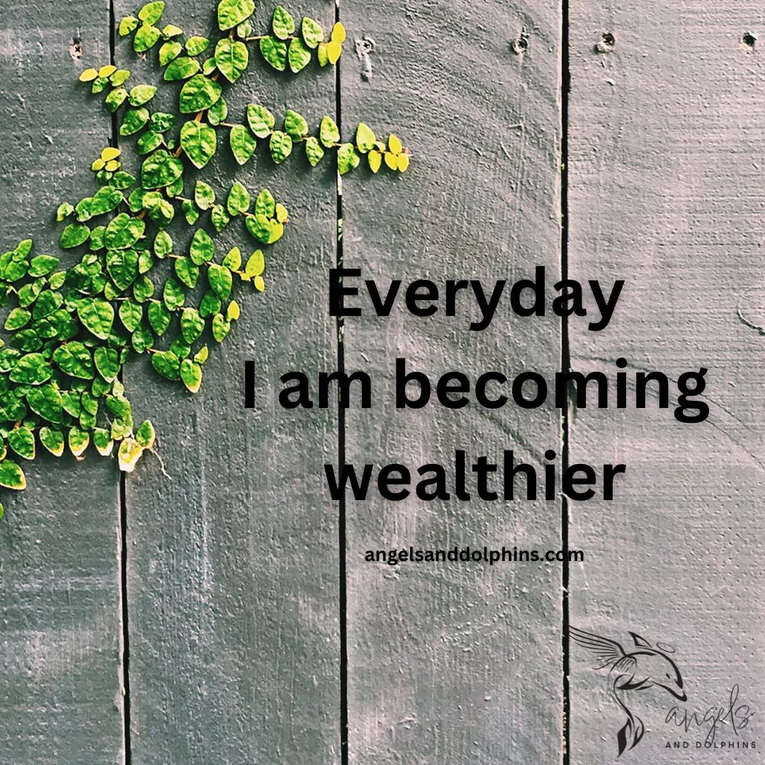 <Everyday I am becoming wealthier> affirmation