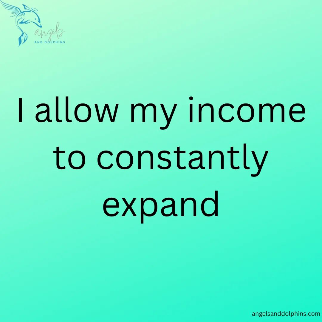<I allow my income to constantly expand> affirmation