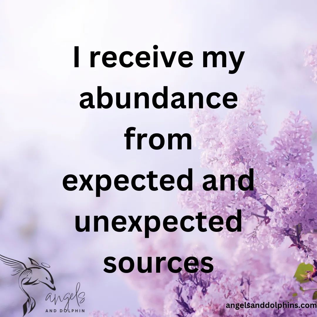 <I receive my abundance from expected and unexpected sources> affirmation