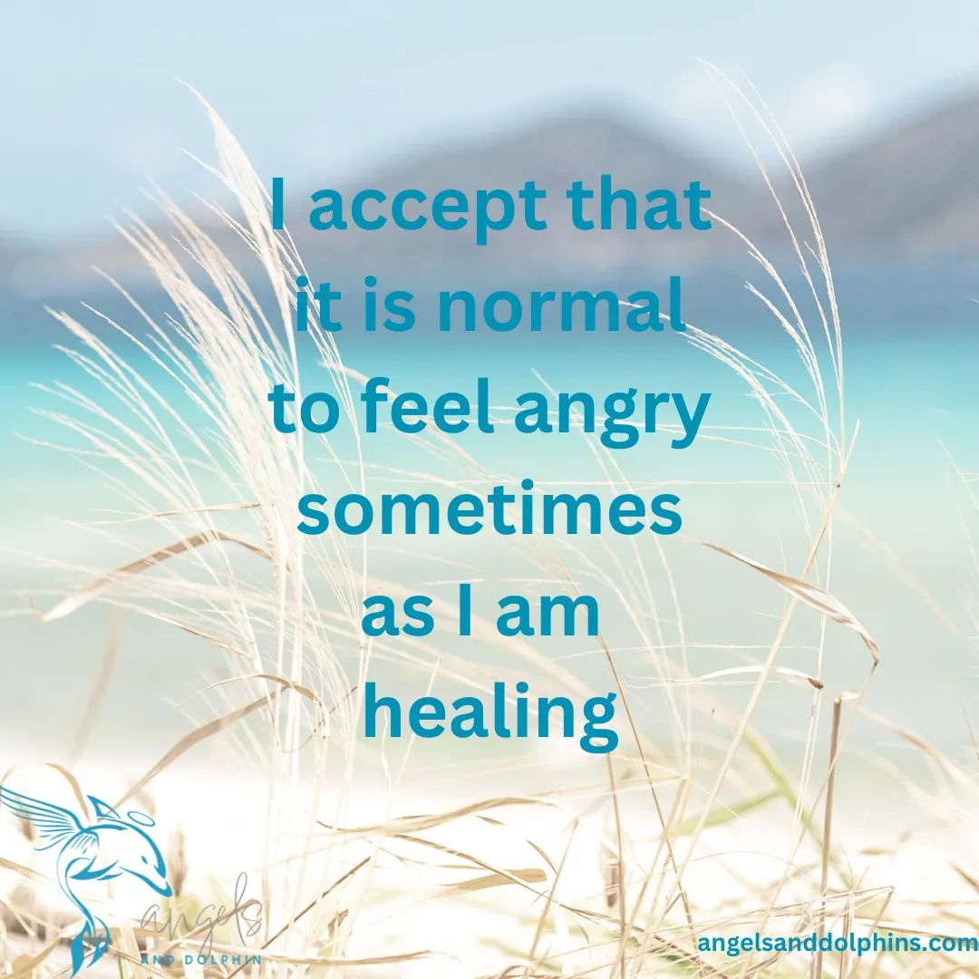 <I accept that it is normal to feel angry sometimes as I am  healing> affirmation