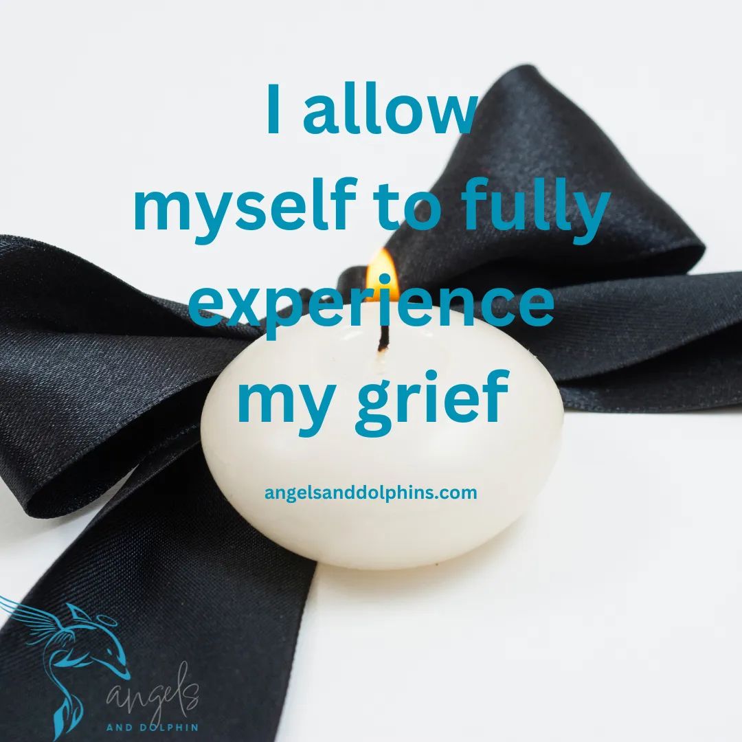 <I allow myself to fully experience my grief> affirmation