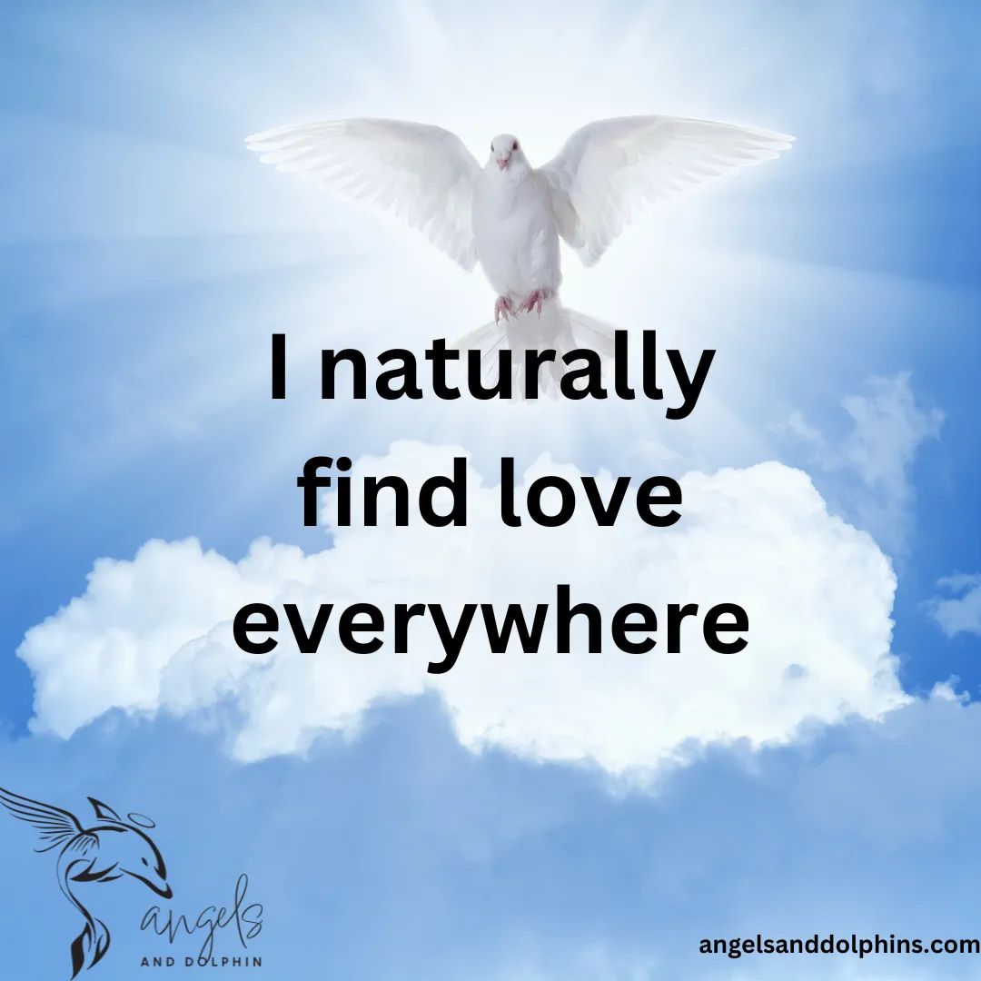 <I naturally find love everywhere> affirmation
