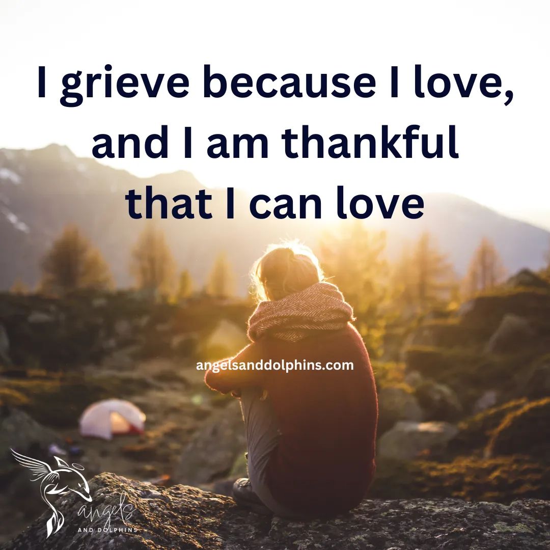 <I grieve because I love, and I am thankful that I can love> affirmation