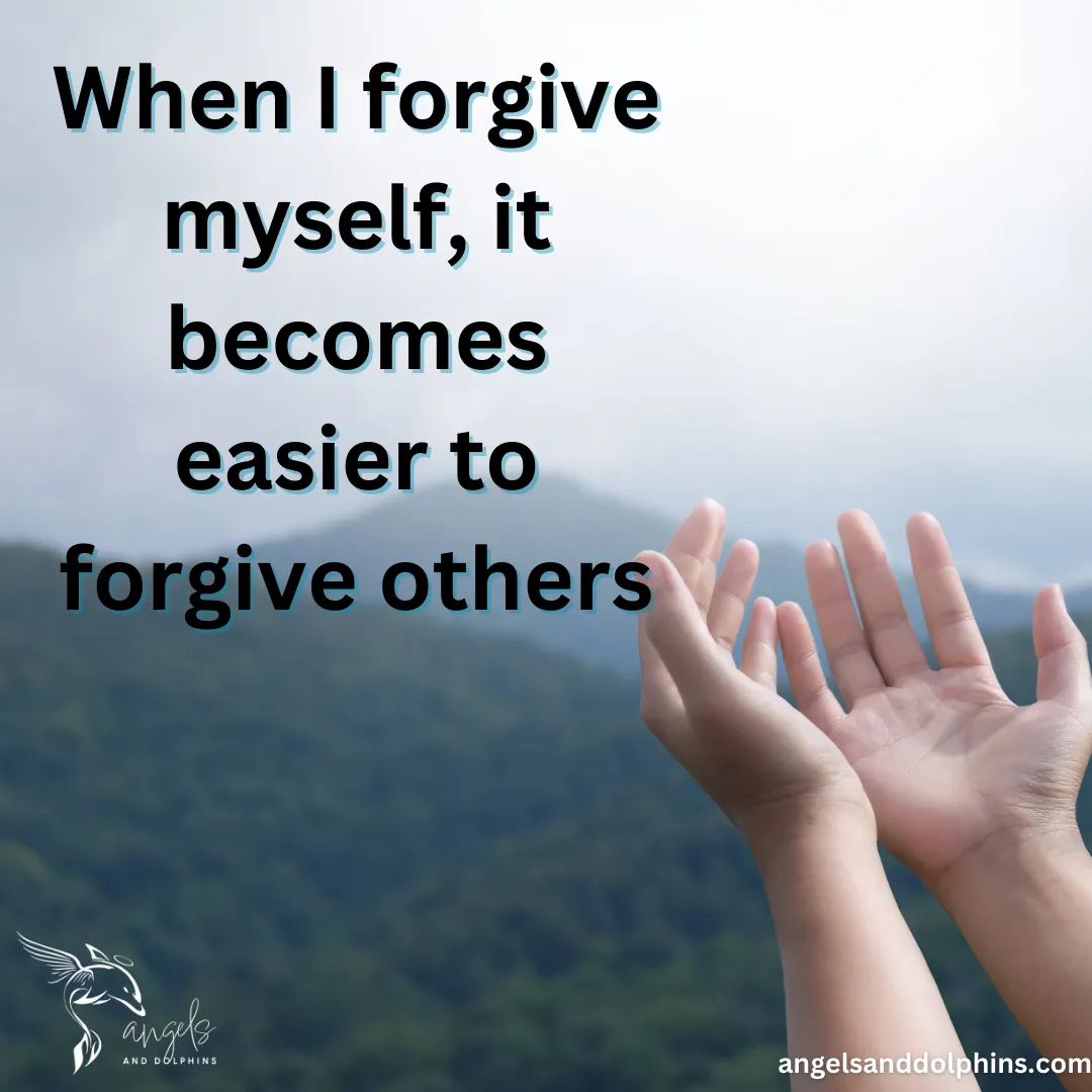 <When I forgive myself, it becomes easier to forgive others> affirmation