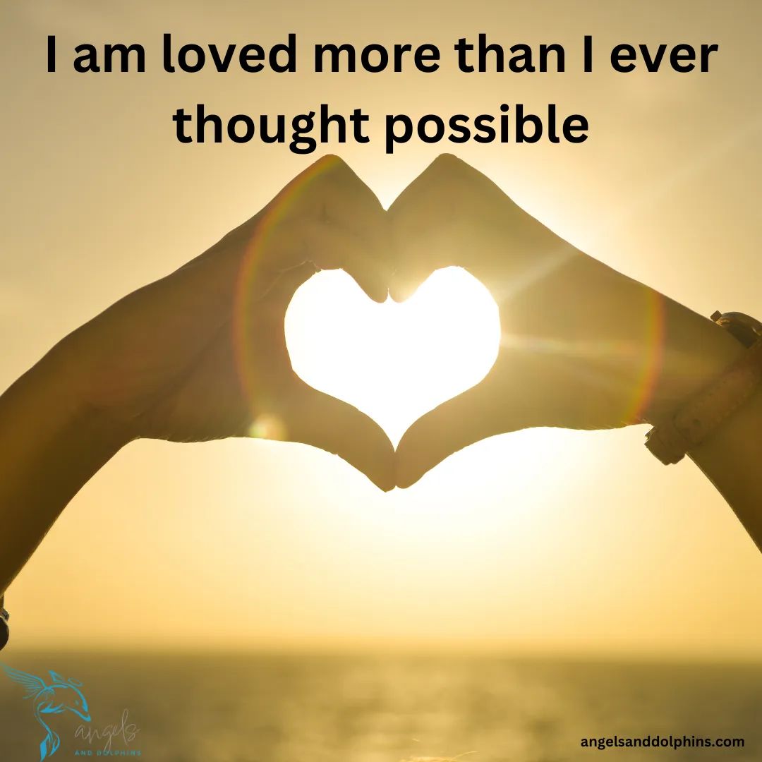 <I am loved more than I ever thought possible> affirmation