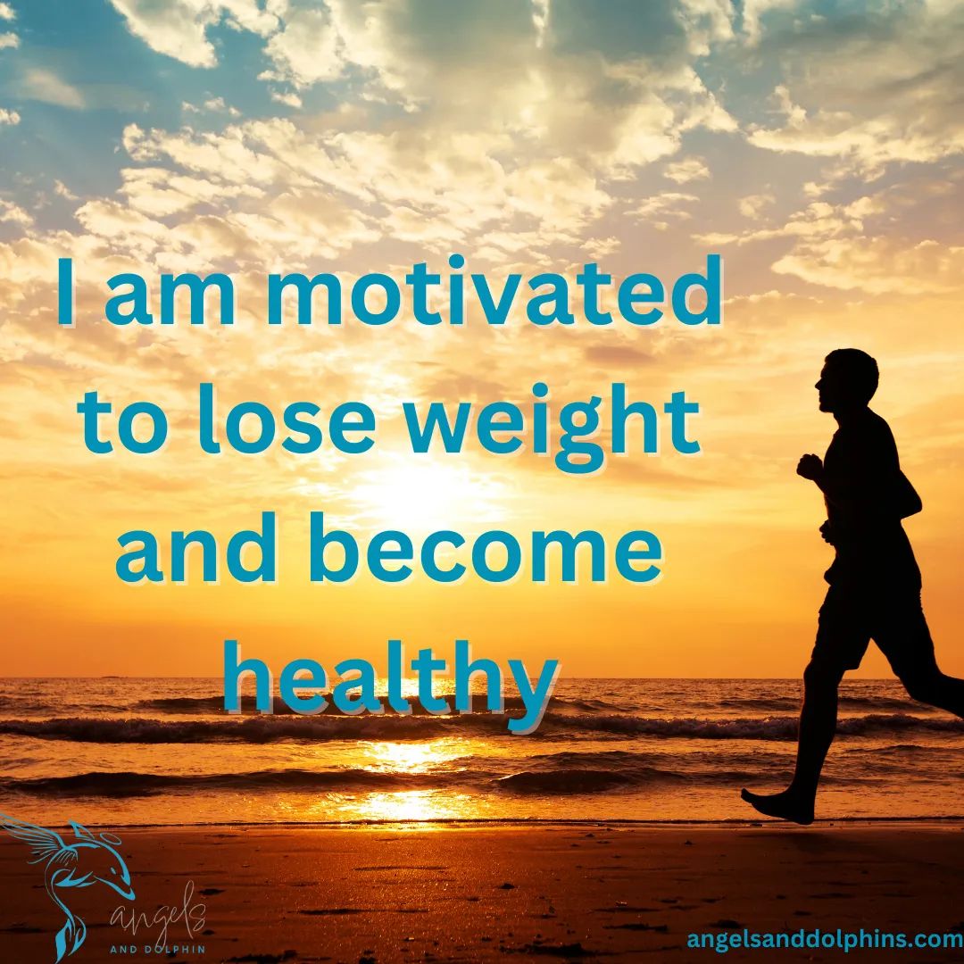 <I am motivated to lose weight and become healthy> affirmation