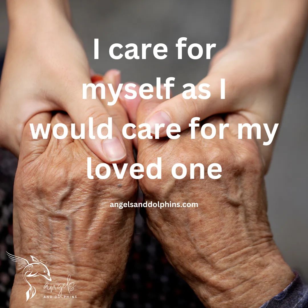 <I care for myself as I would care for my loved one> affirmation