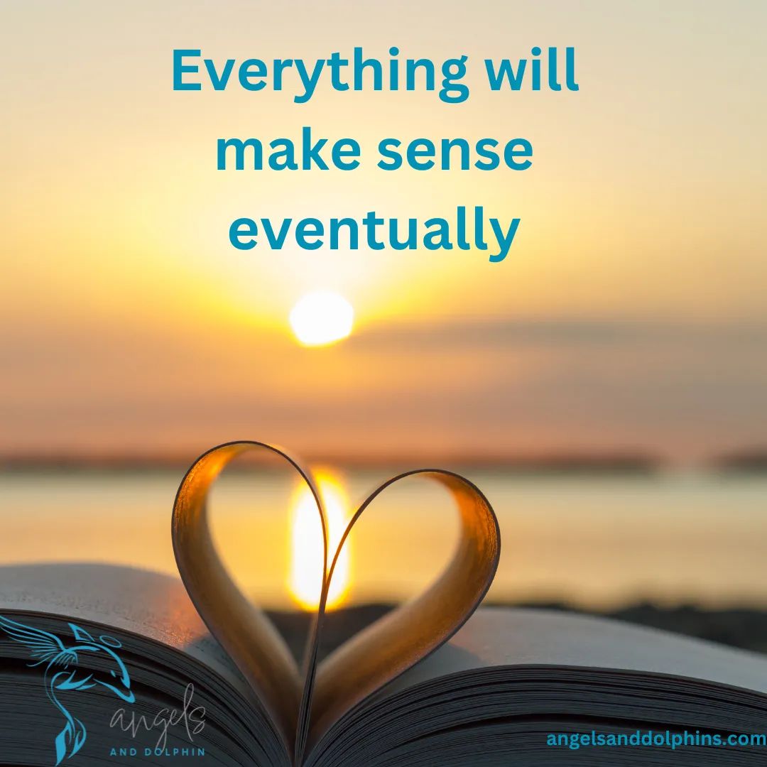 <Everything will make sense eventually> affirmation