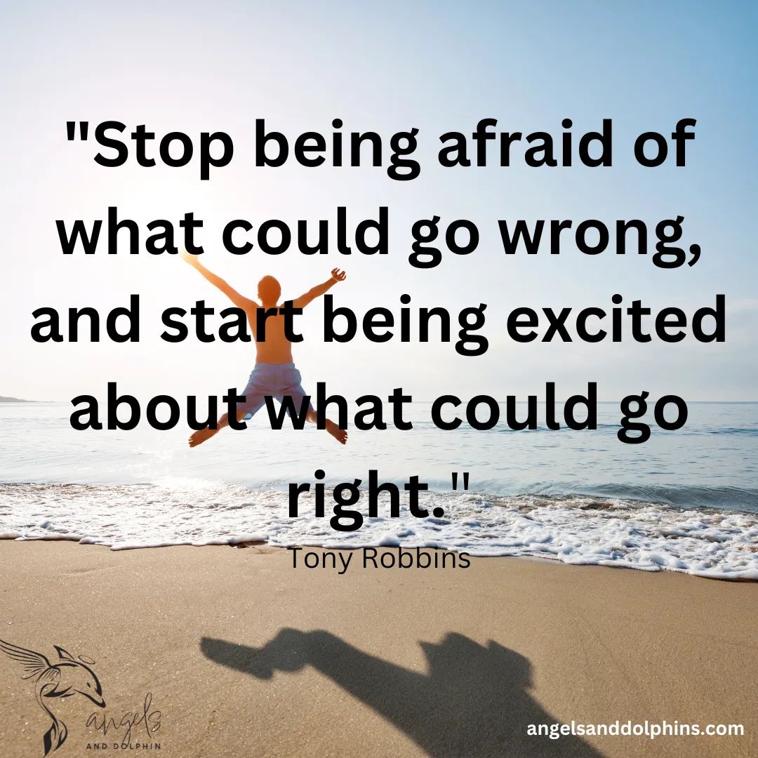 <Stop being afraid of what could go wrong, and start being excited about what could go right> affirmation