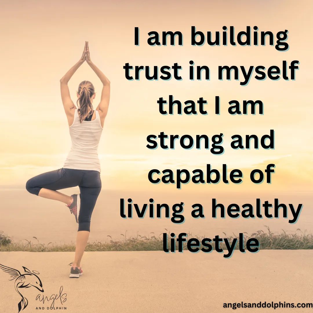 <I am building trust in myself that I am strong and capable of living a healthy lifestyle> AFFIRMATION