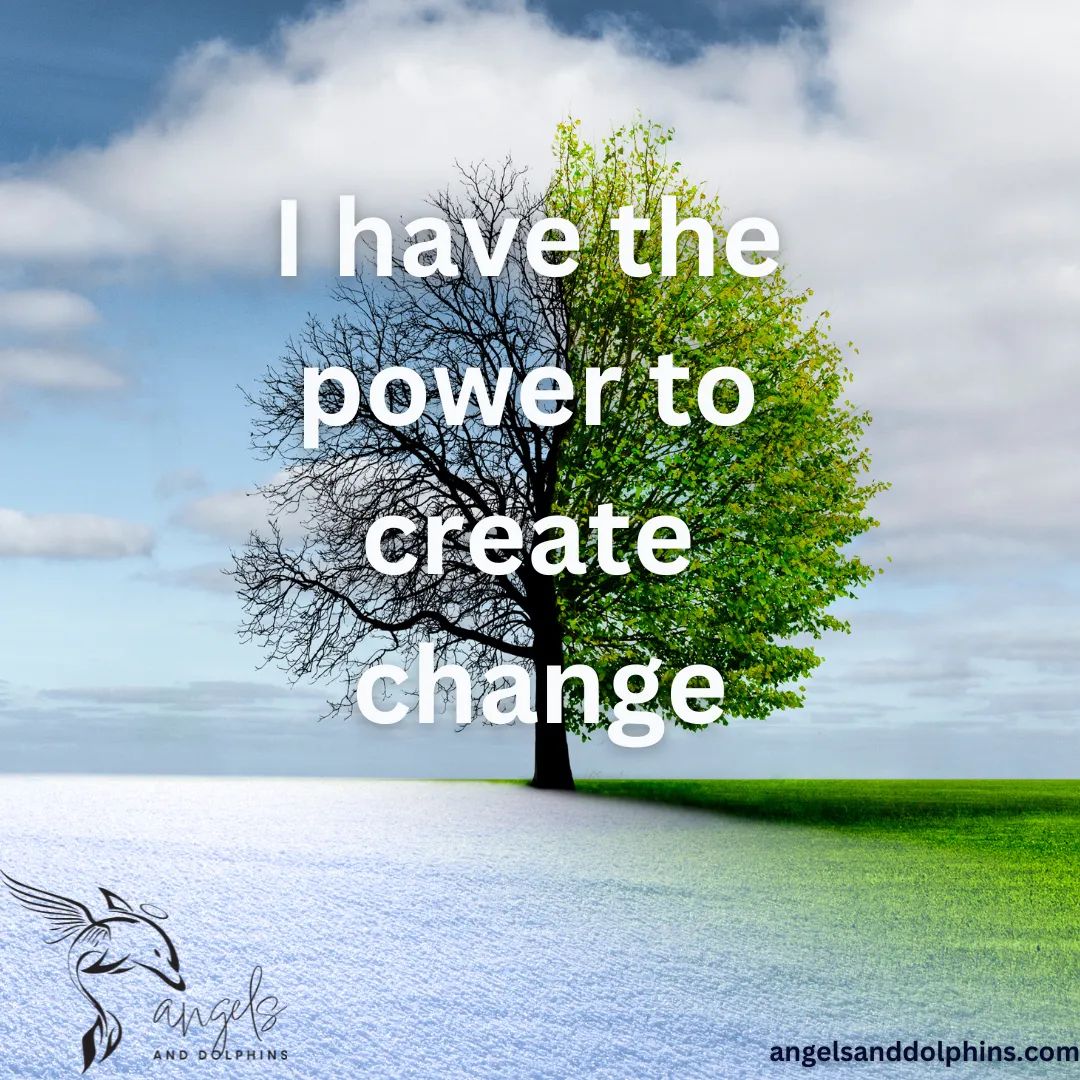 <I have the power to create change> affirmation