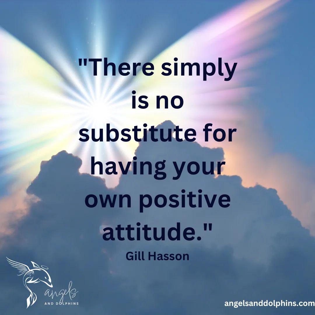 <There simply is no substitute for having your own positive attitude> affirmation