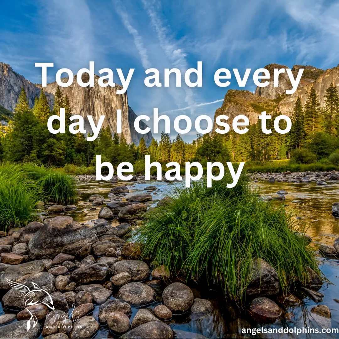 <Today and every day I choose to be happy> affirmation