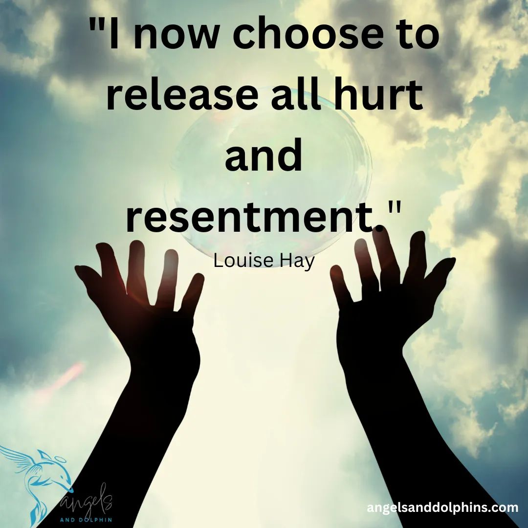<I now choose to release all hurt and resentment> affirmation