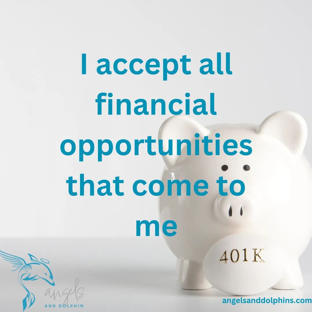 <I accept all financial opportunities that come to me> affirmation