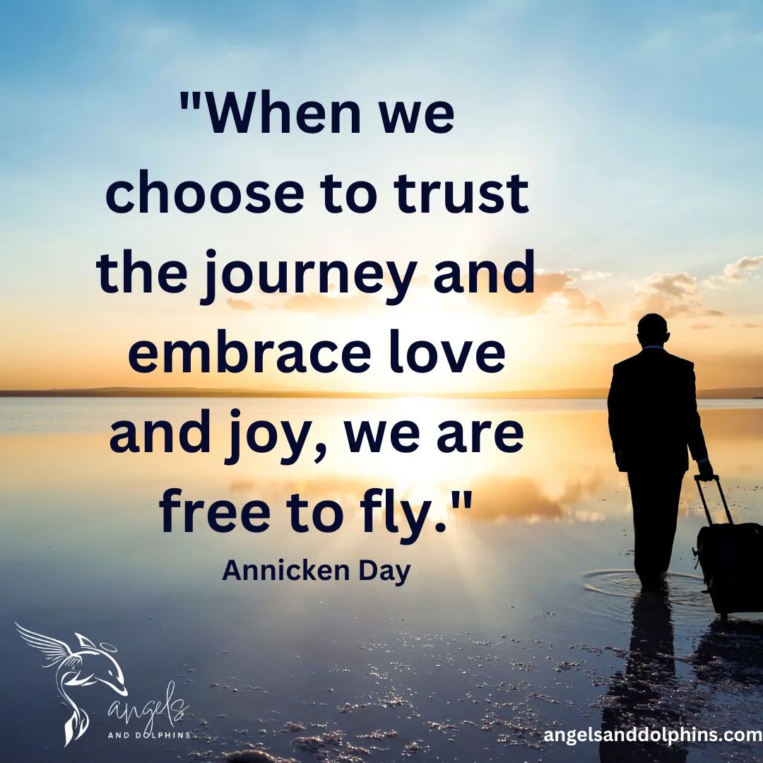 <When we choose to trust the journey and embrace love and joy, we are free to fly> affirmation