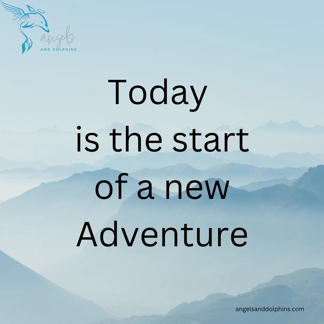 <today is the new start of a new adventure> affiramtion