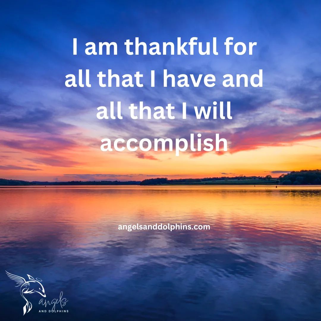 <I am thankful for all that I have and all that I will accomlish> affirmation