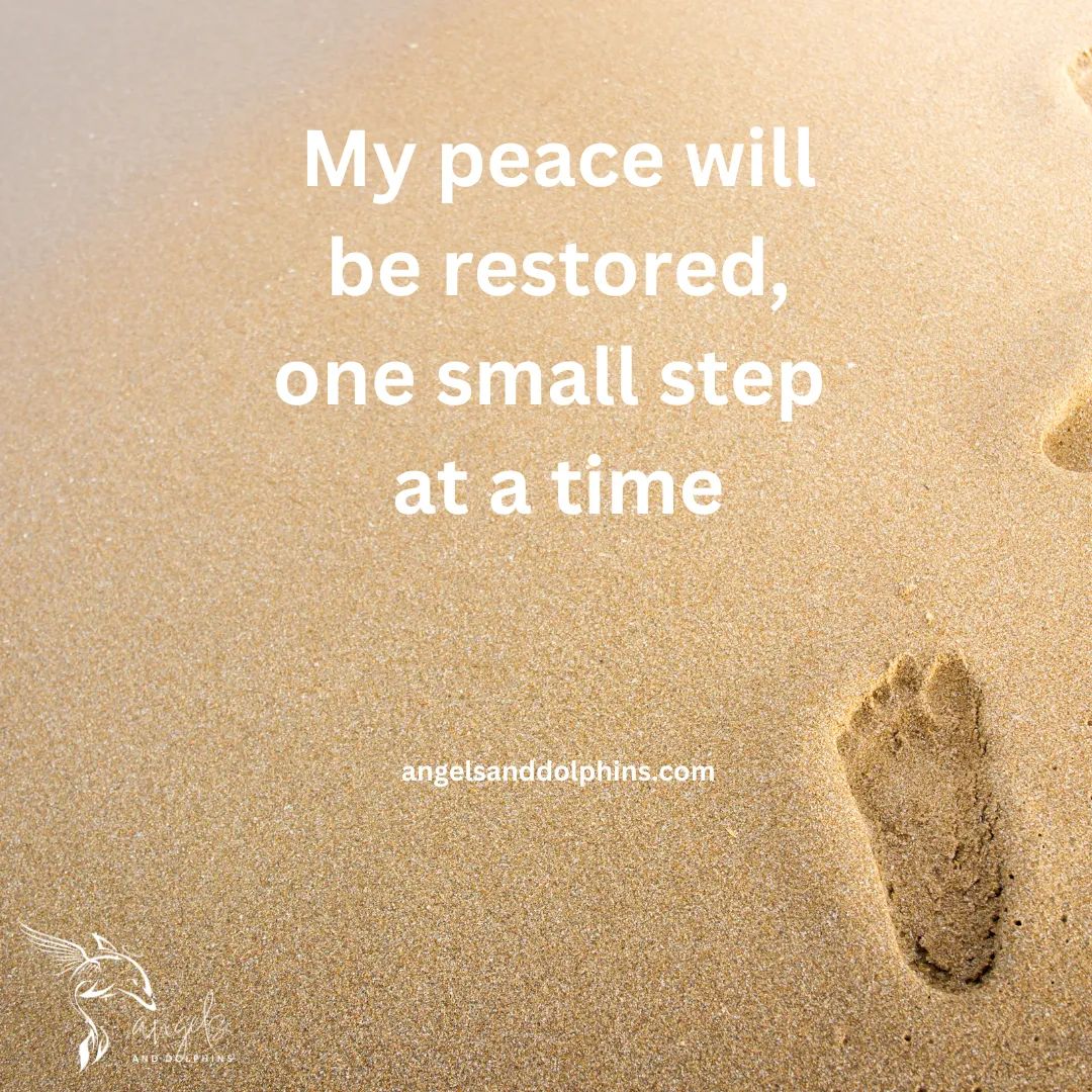 <My peace will be restored, one small step  at a time> affirmation