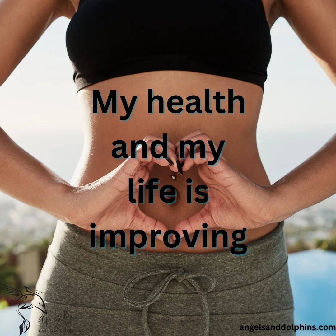 <My health and my life is improving> affirmation