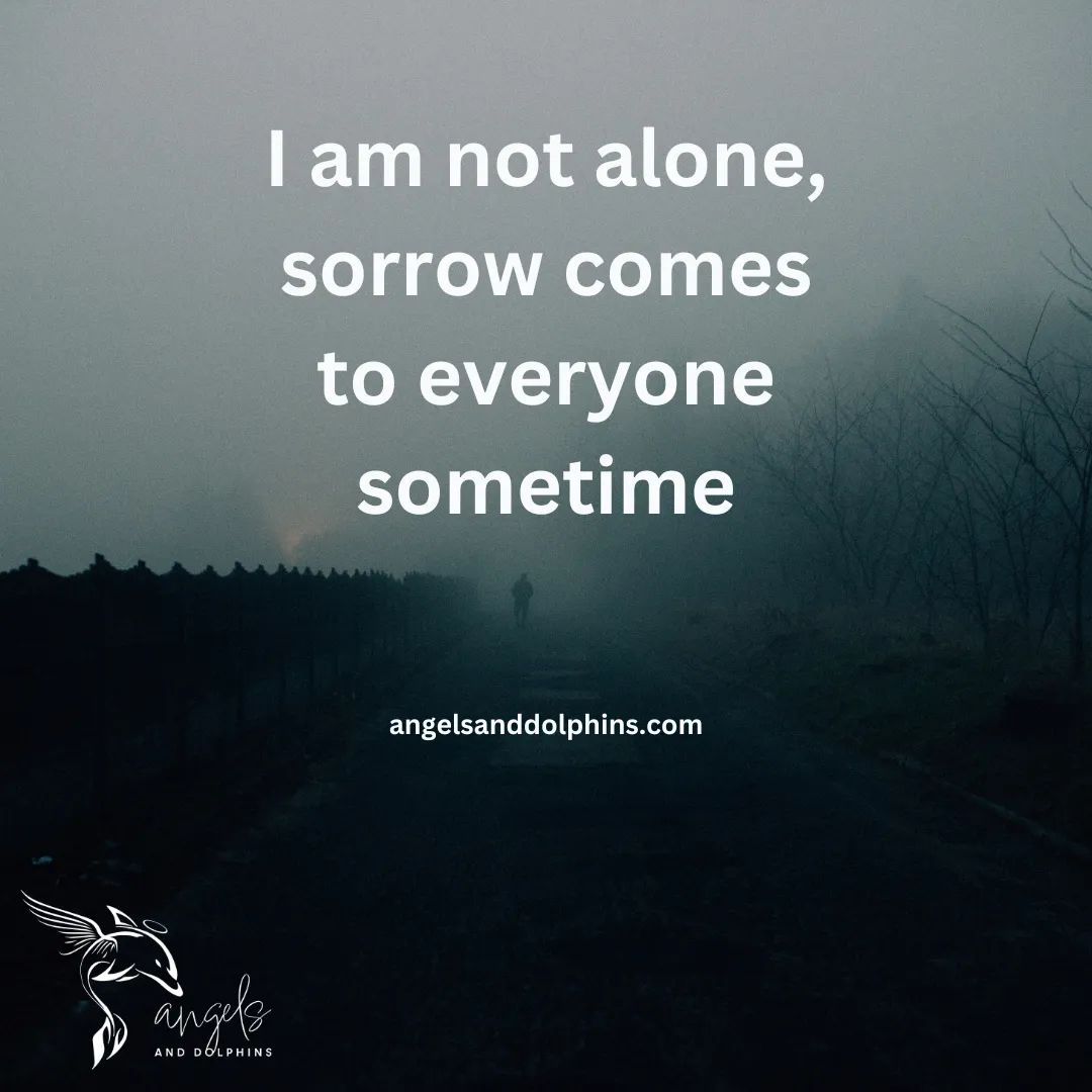 <I am not alone, sorrow comes to everyone sometime> affirmation