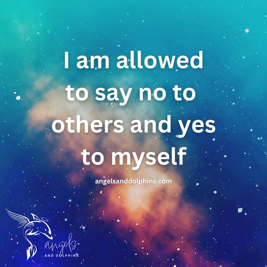<I am allowed to say no to others and yes to myself> affirmation