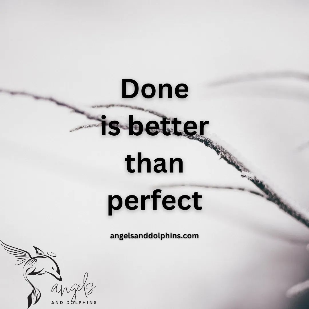 <Done is better than persfect> affirmation