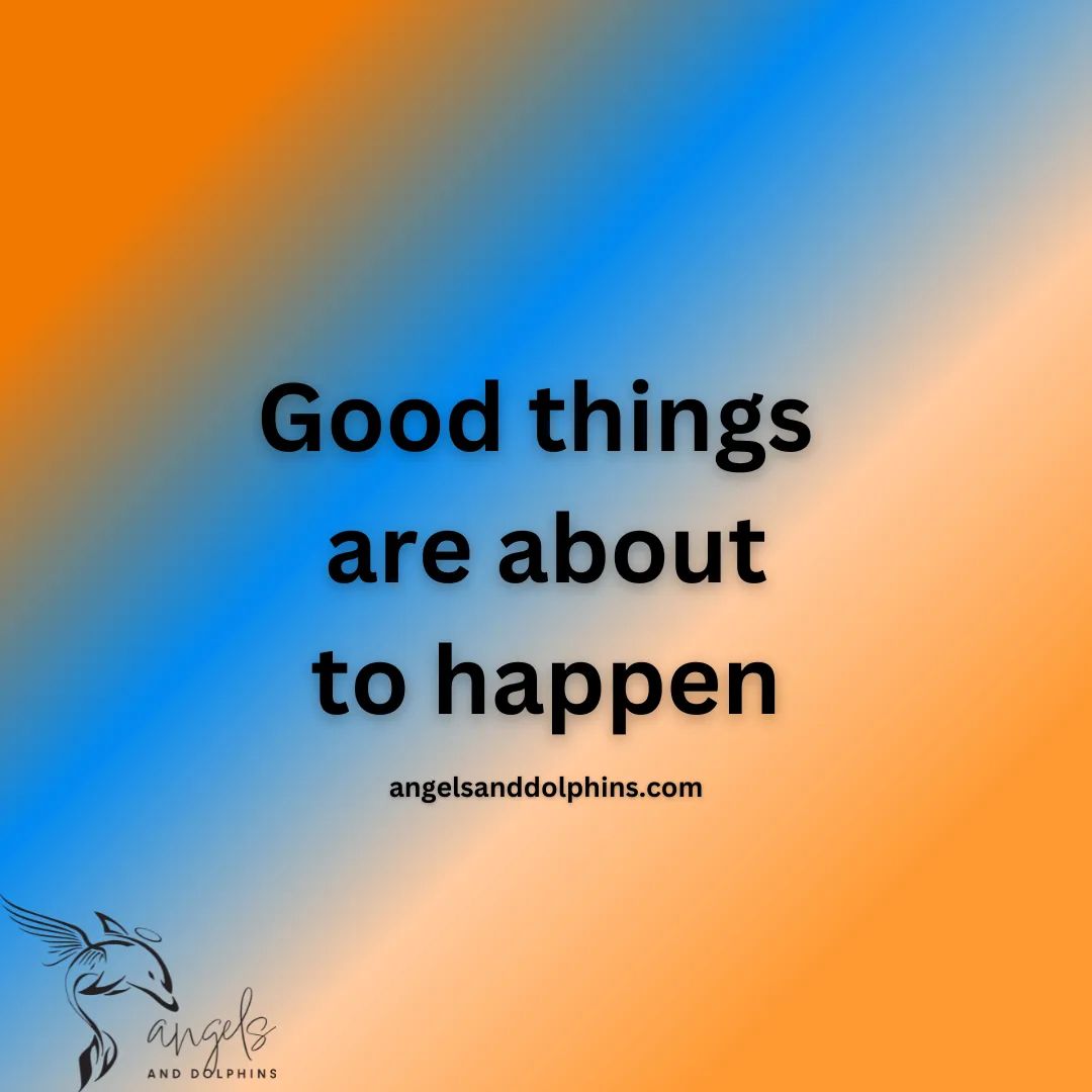 <Good things are about to happen> affirmation