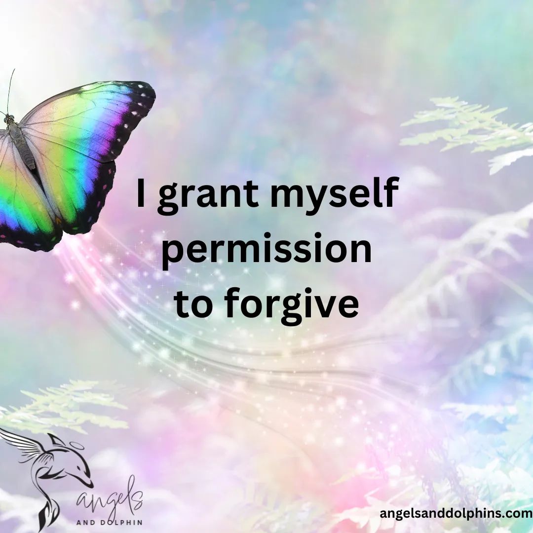 <I grant myself permission to forgive> affirmation