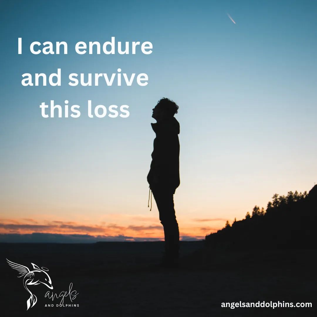 <I can endure and survive this loss> affirmation