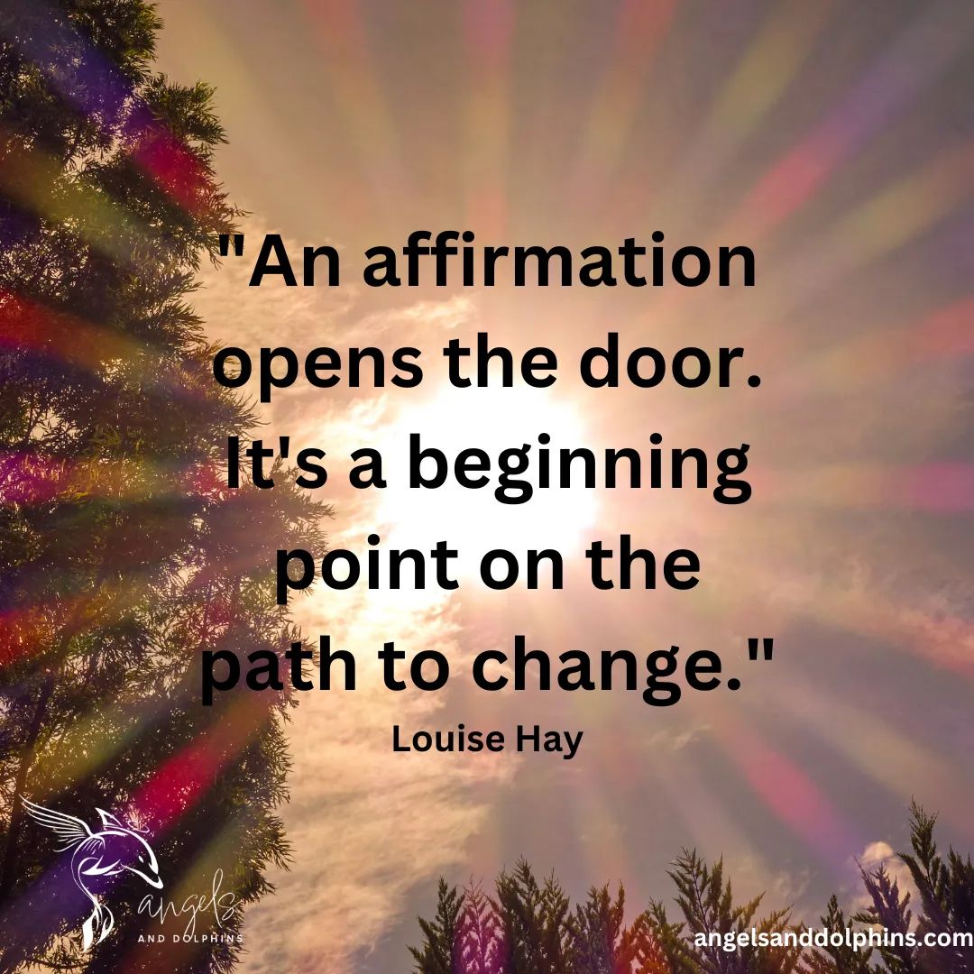 <An affirmation opens the door. It's a beginning point on the path to change> affirmation