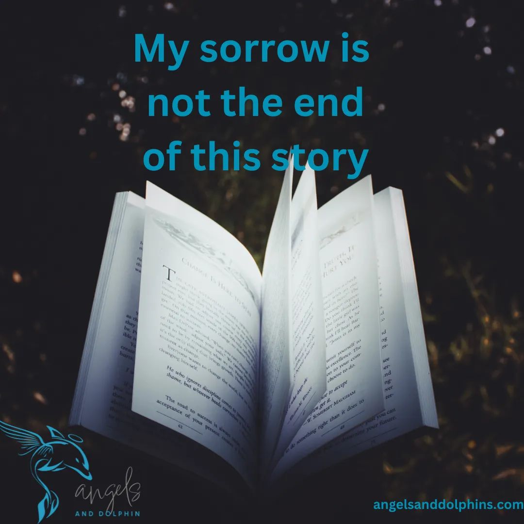 <My sorrow is  not the end of this story> affirmation