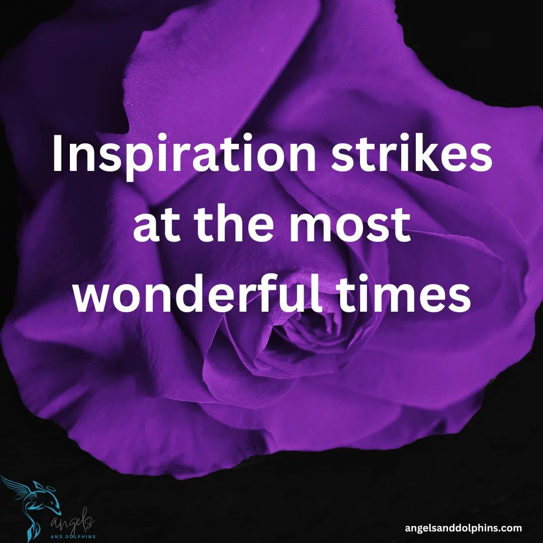 <Inspiration strikes at th emost wonderful times> affirmation