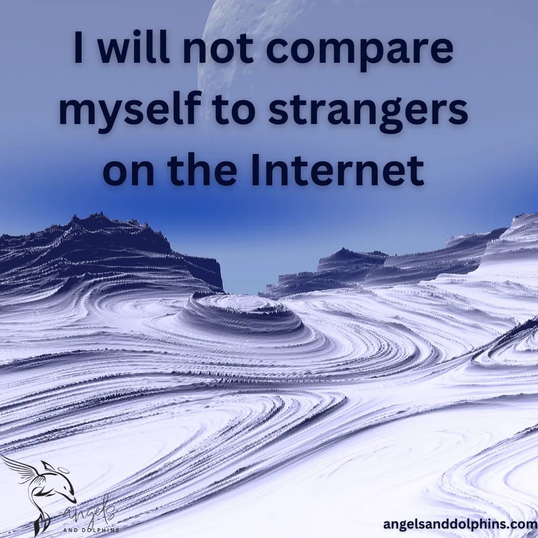 <I will not compare myself to strangers on the internet> affirmation