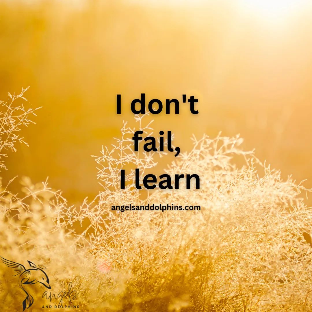 <I don't fail, I learn> affirmation