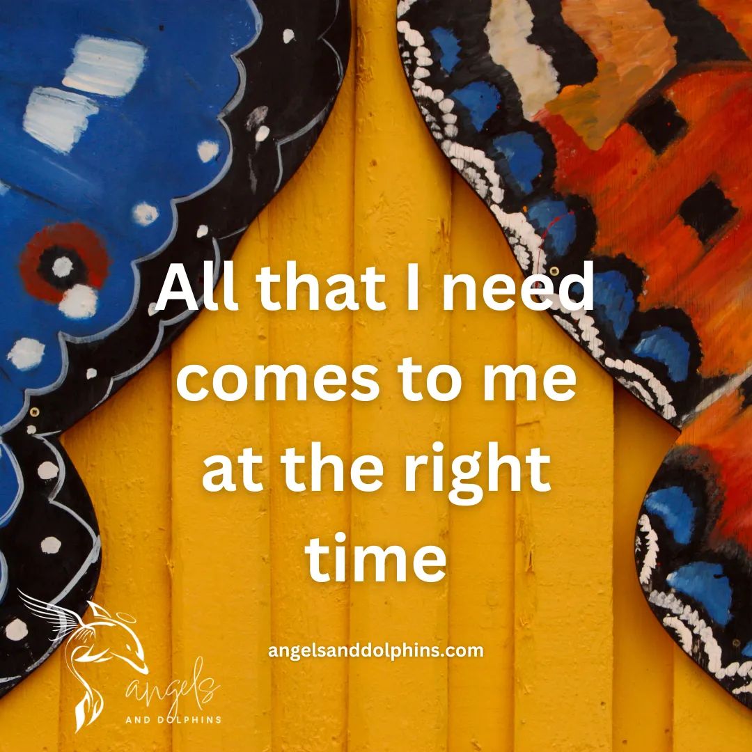 <All that I need comes to me at the right time" affirmation
